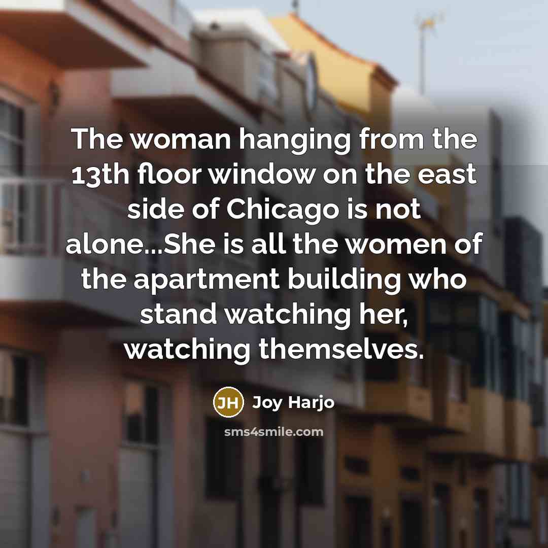 “The woman hanging from the 13th floor window on the…” quote by Joy Harjo