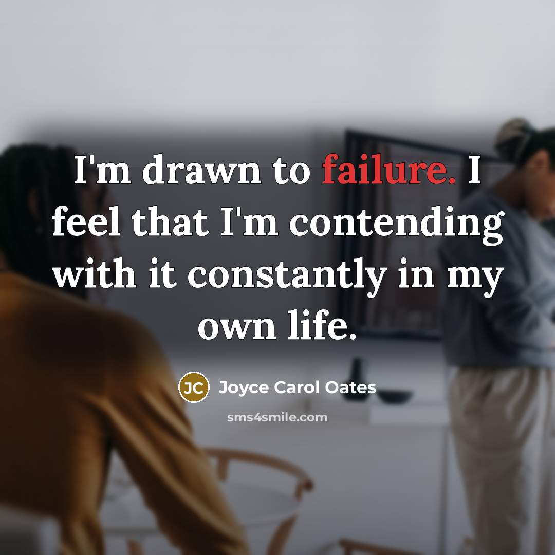 “I'm drawn to failure. I feel that I'm contending with…” quote by Joyce Carol Oates