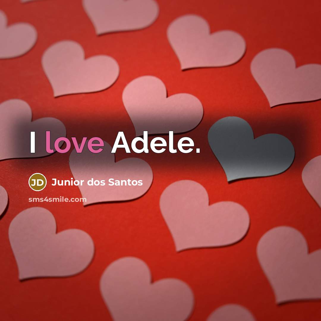 “I love Adele.…” quote by Junior dos Santos