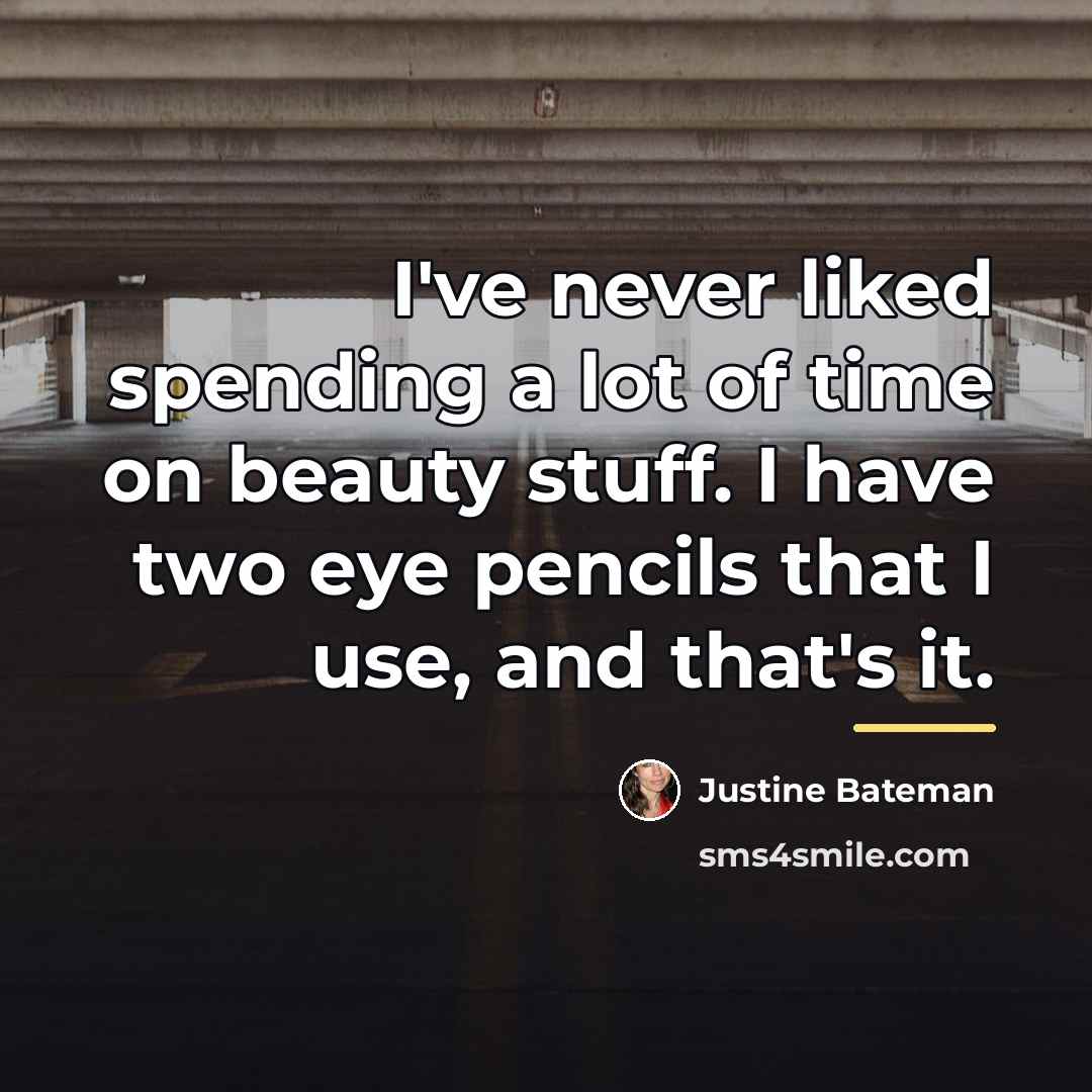 “I've never liked spending a lot of time on beauty…” quote by Justine Bateman