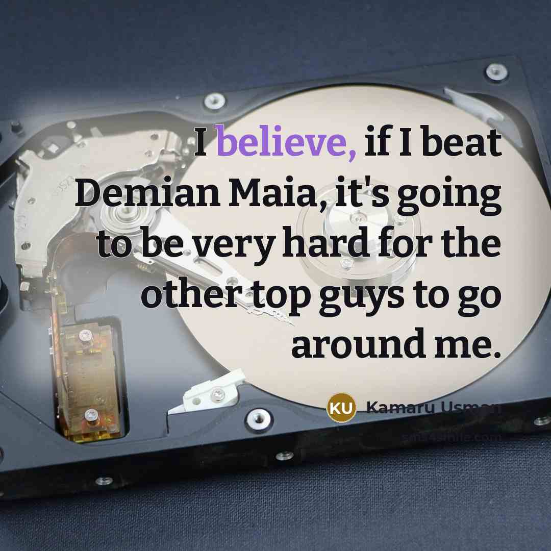 “I believe, if I beat Demian Maia, it's going to…” quote by Kamaru Usman