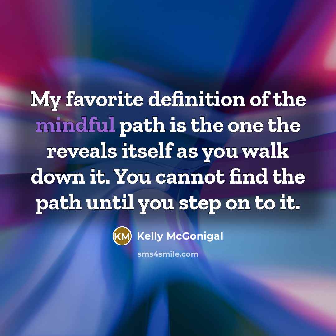 “My favorite definition of the mindful path is the one…” quote by Kelly McGonigal