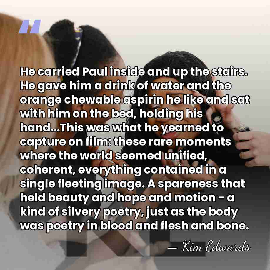 He carried Paul inside and up the stairs. He gave him a&hellip; - Kim Edwards