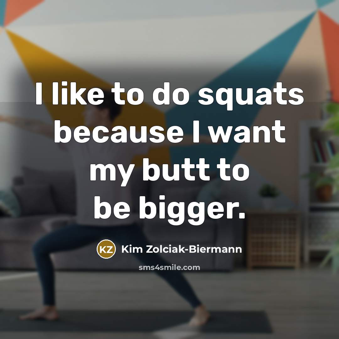 “I like to do squats because I want my butt…” quote by Kim Zolciak-Biermann