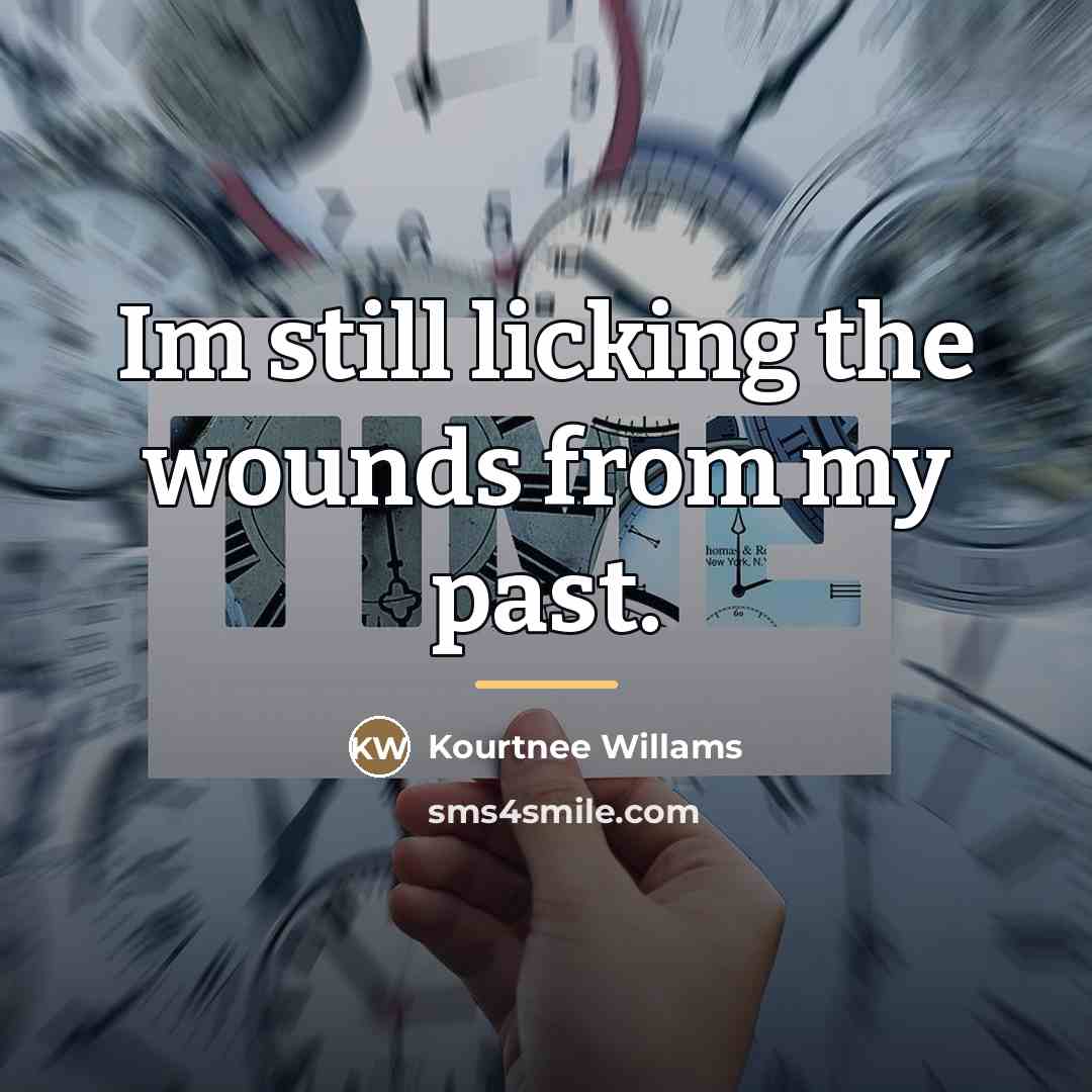 “Im still licking the wounds from my past.…” quote by Kourtnee Willams