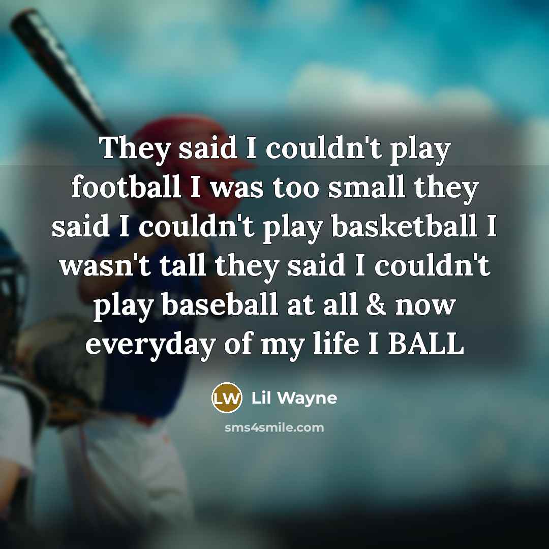 “They said I couldn't play football I was too small…” quote by Lil Wayne
