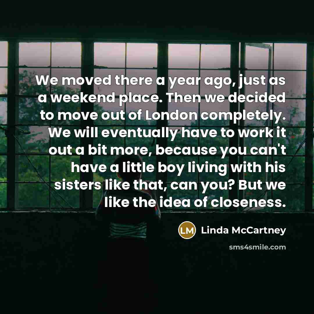 “We moved there a year ago, just as a weekend…” quote by Linda McCartney