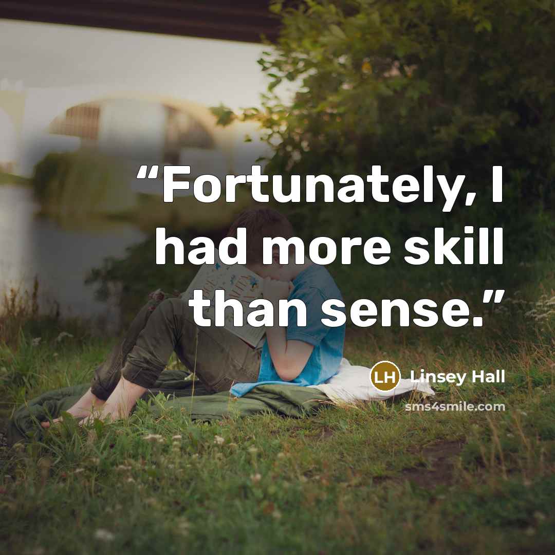 “Fortunately, I had more skill than sense.” quote by Linsey Hall