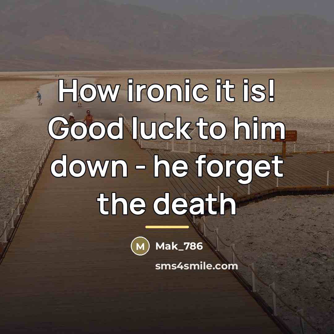 “How ironic it is! Good luck to him down -…” quote by Mak_786