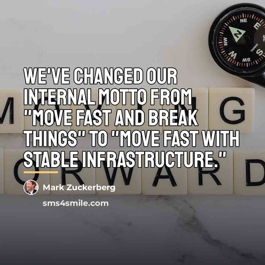 “We've changed our internal motto from "Move fast and break…” quote by Mark Zuckerberg