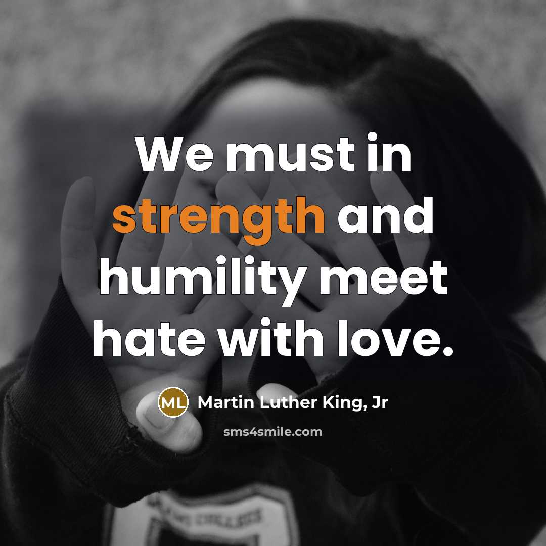 “We must in strength and humility meet hate with love.…” quote by Martin Luther King, Jr