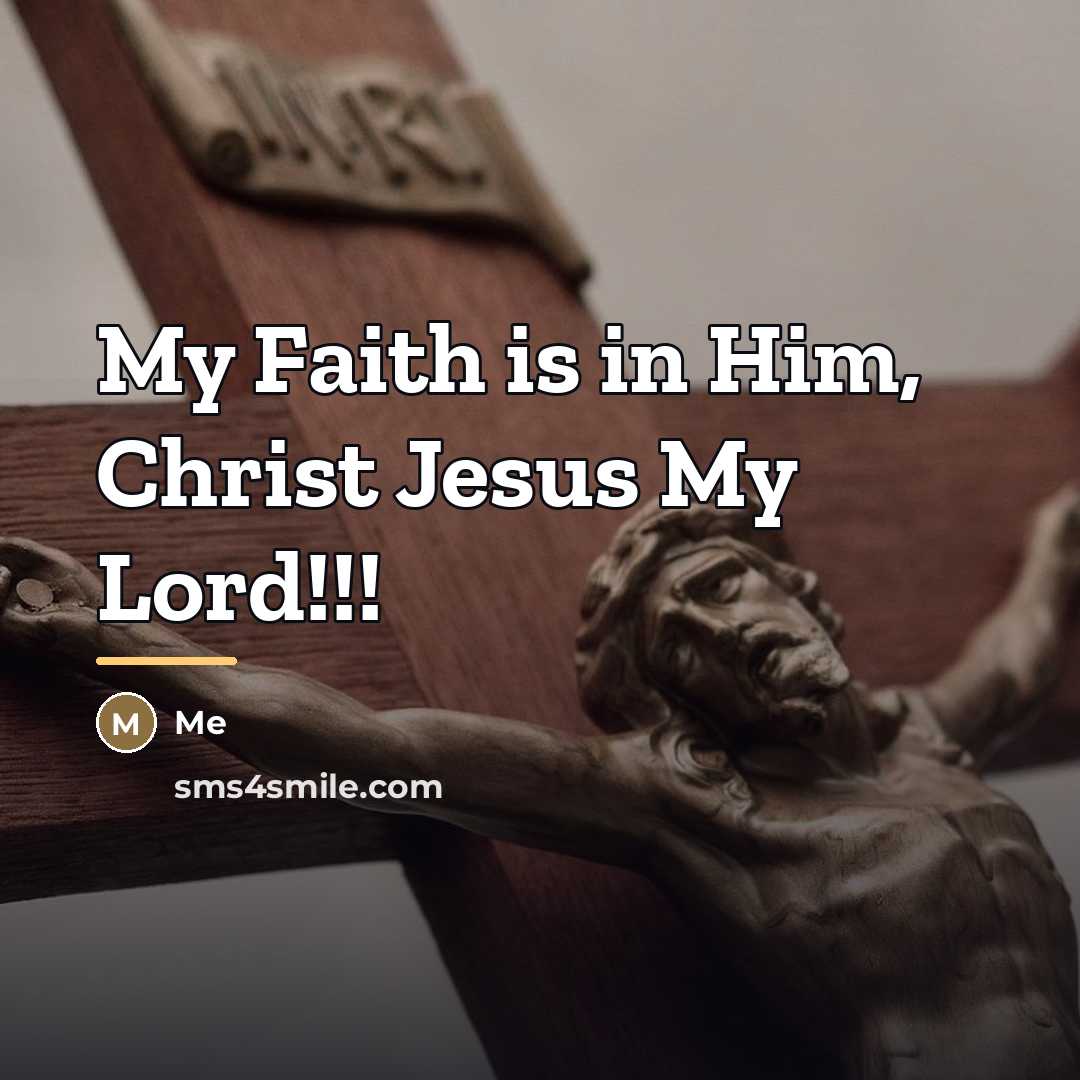 “My Faith is in Him, Christ Jesus My Lord!!!…” quote by Me