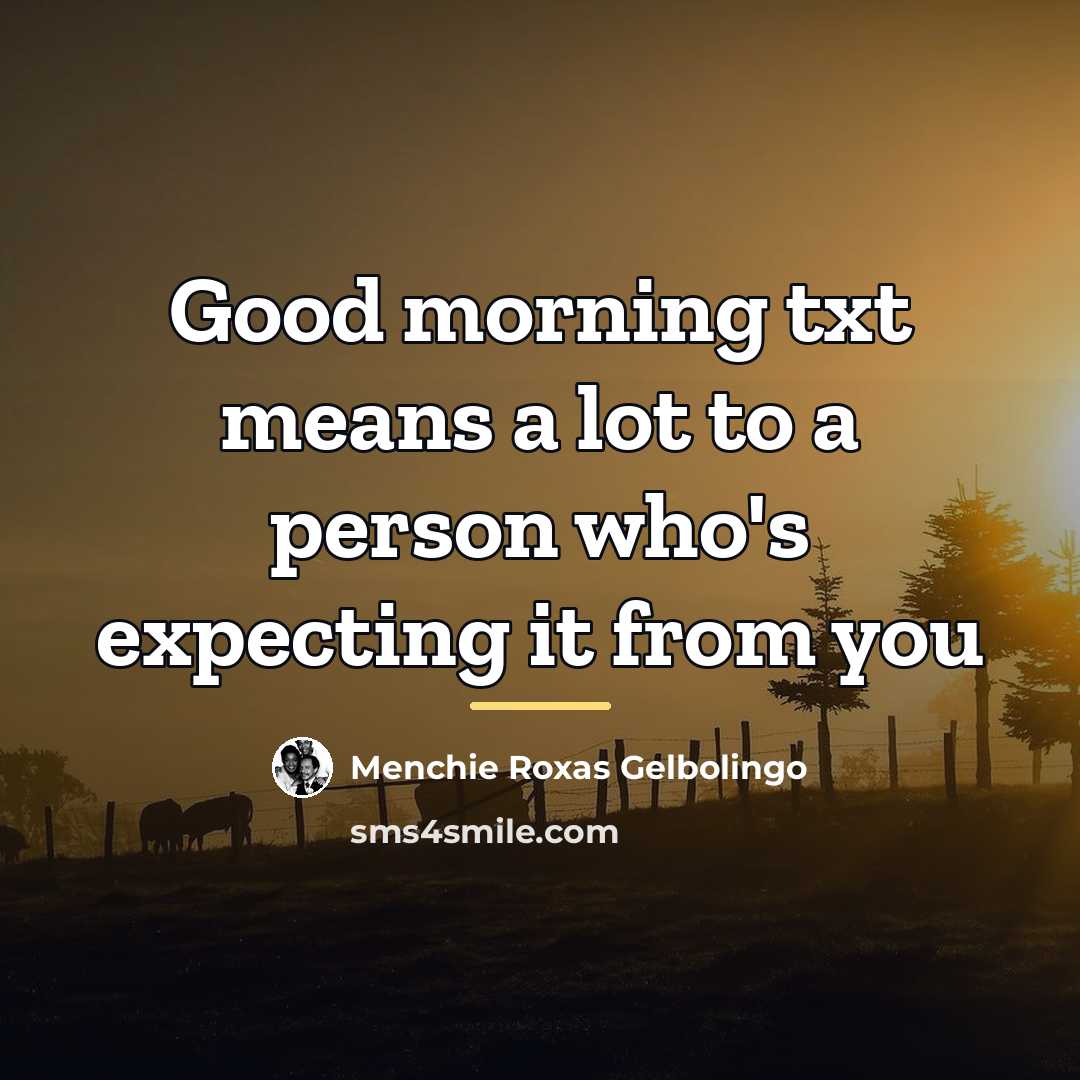 “Good morning txt means a lot to a person who's…” quote by Menchie Roxas Gelbolingo
