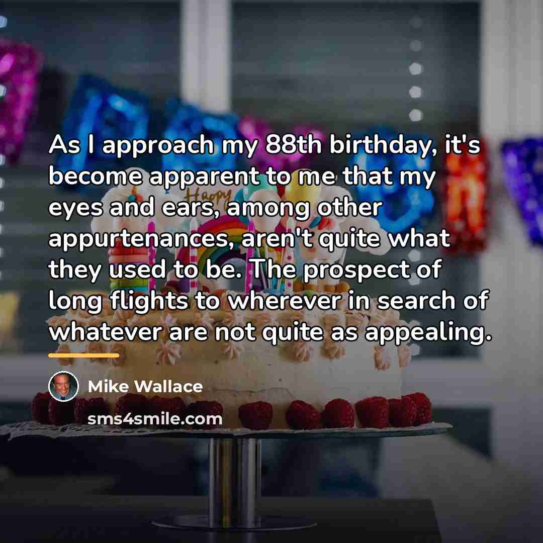 “As I approach my 88th birthday, it's become apparent to…” quote by Mike Wallace