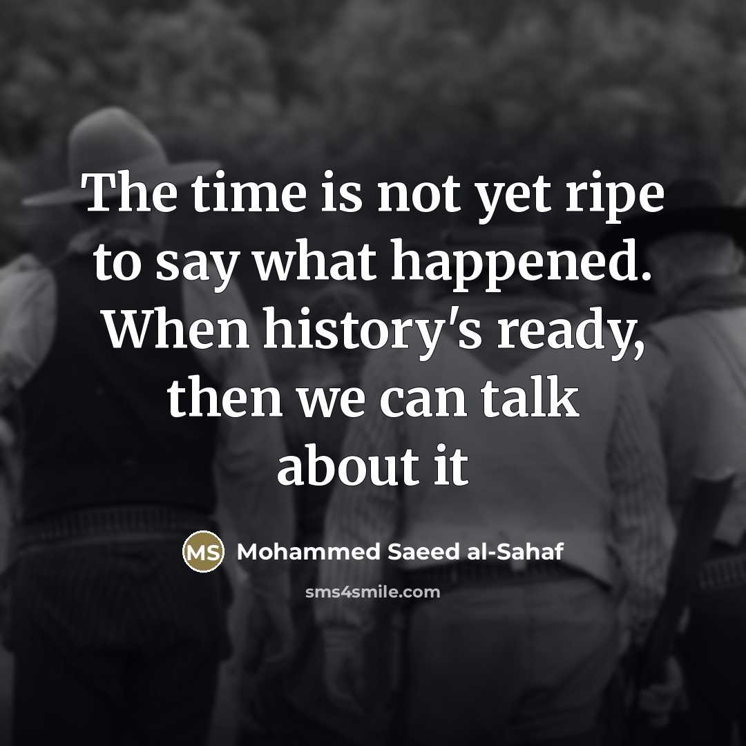“The time is not yet ripe to say what happened.…” quote by Mohammed Saeed al-Sahaf