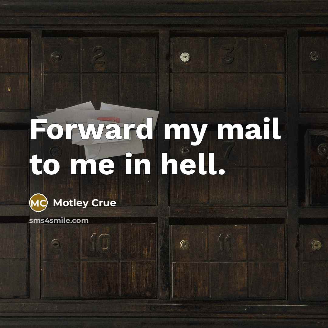 “Forward my mail to me in hell.…” quote by Motley Crue