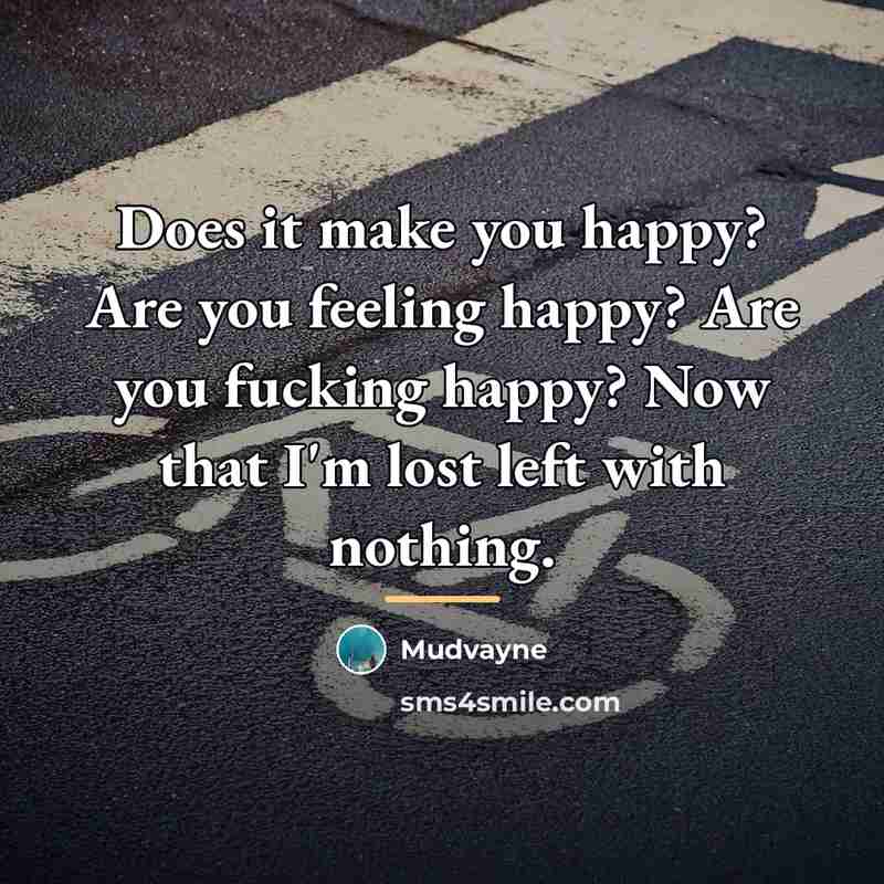 “Does it make you happy? Are you feeling happy? Are…” quote by Mudvayne