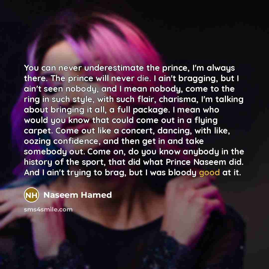 “You can never underestimate the prince, I'm always there. The…” quote by Naseem Hamed