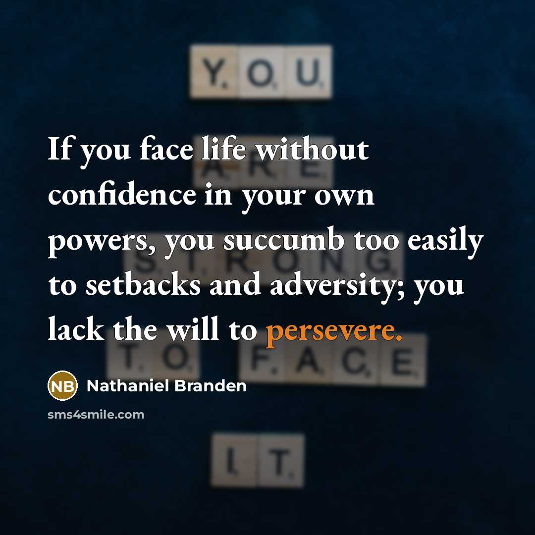 “If you face life without confidence in your own powers,…” quote by Nathaniel Branden