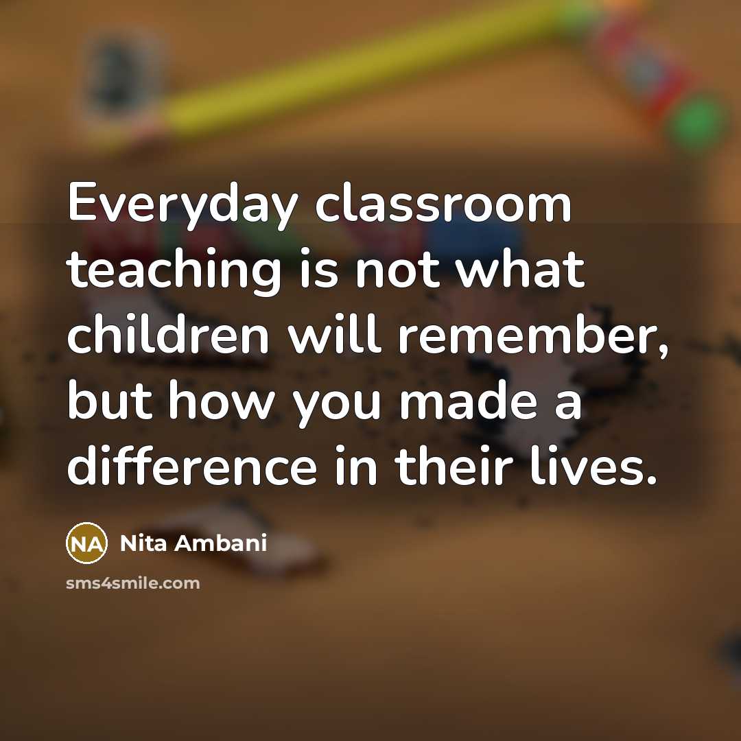 “Everyday classroom teaching is not what children will remember, but…” quote by Nita Ambani