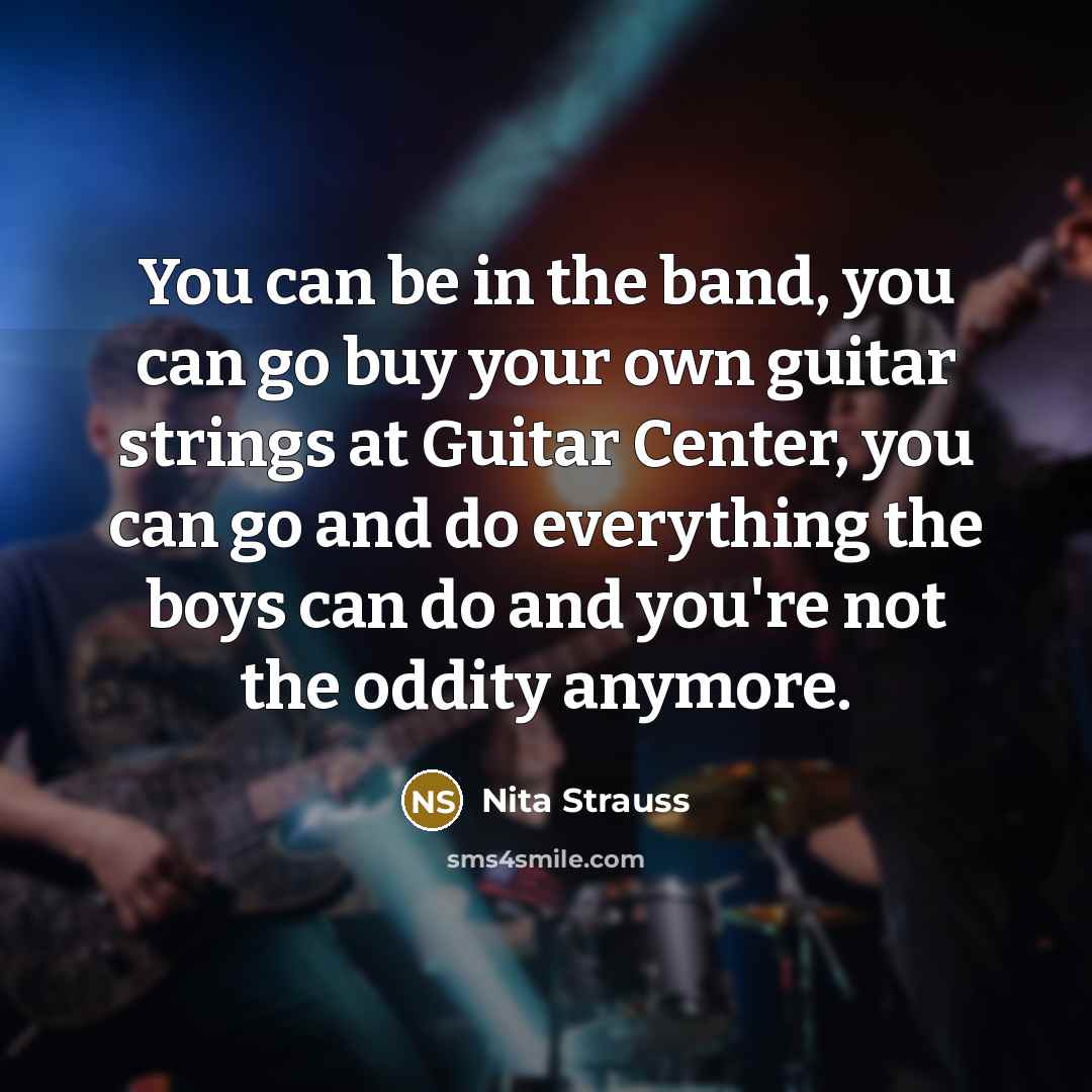 “You can be in the band, you can go buy…” quote by Nita Strauss
