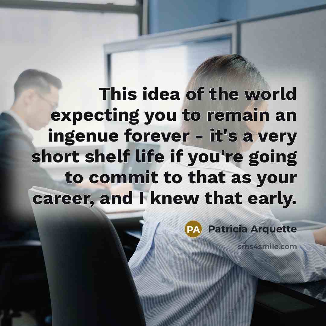 “This idea of the world expecting you to remain an…” quote by Patricia Arquette