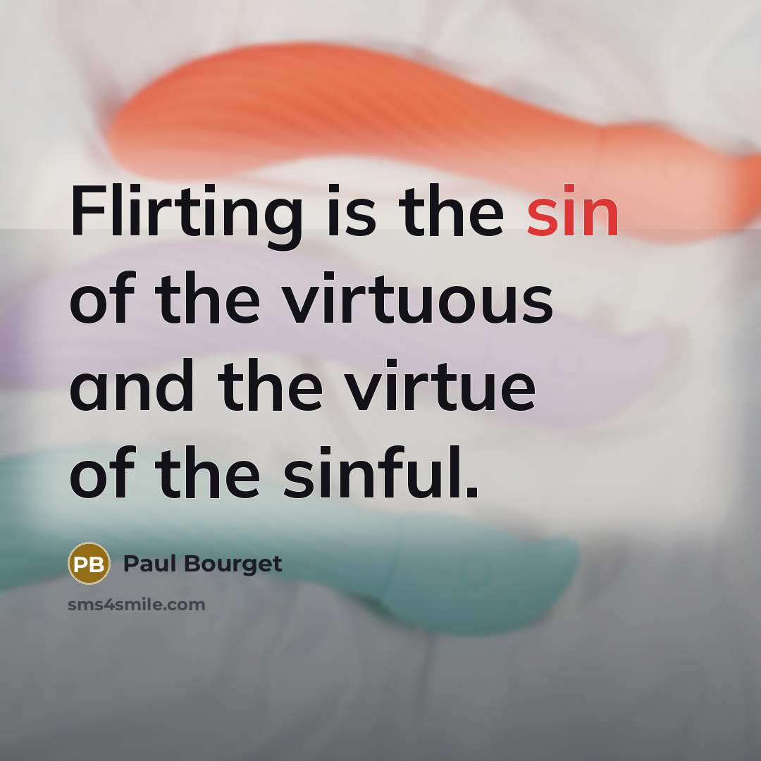 “Flirting is the sin of the virtuous and the virtue…” quote by Paul Bourget