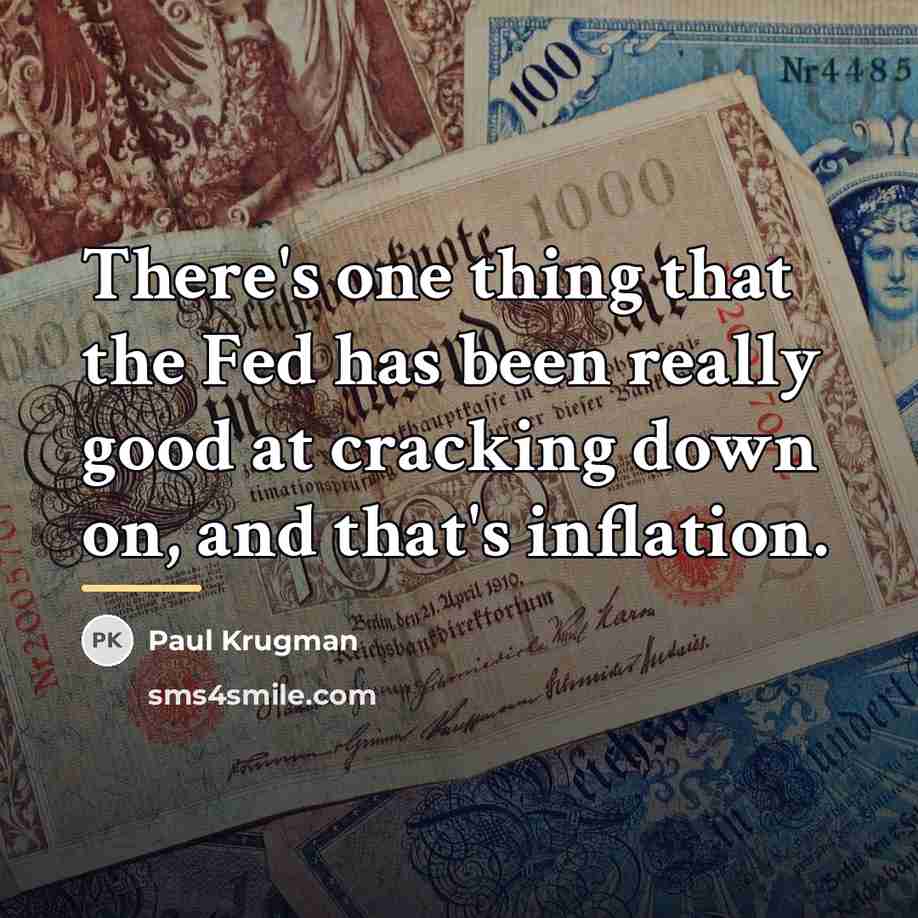 “There's one thing that the Fed has been really good…” quote by Paul Krugman