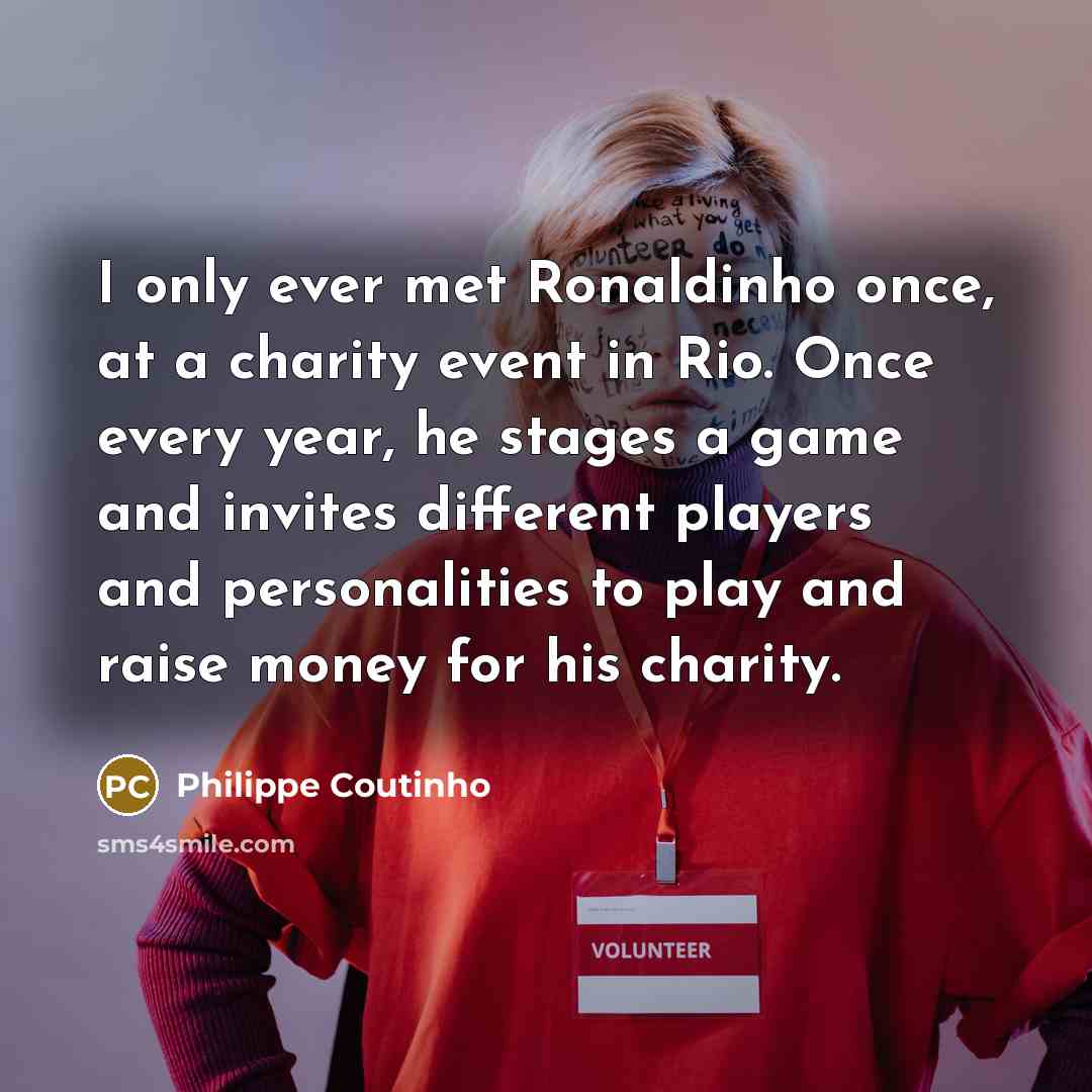 “I only ever met Ronaldinho once, at a charity event…” quote by Philippe Coutinho