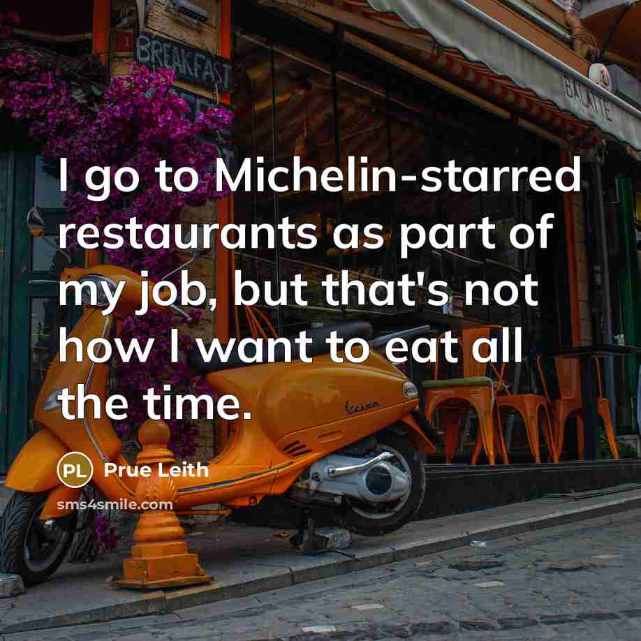 “I go to Michelin-starred restaurants as part of my job,…” quote by Prue Leith