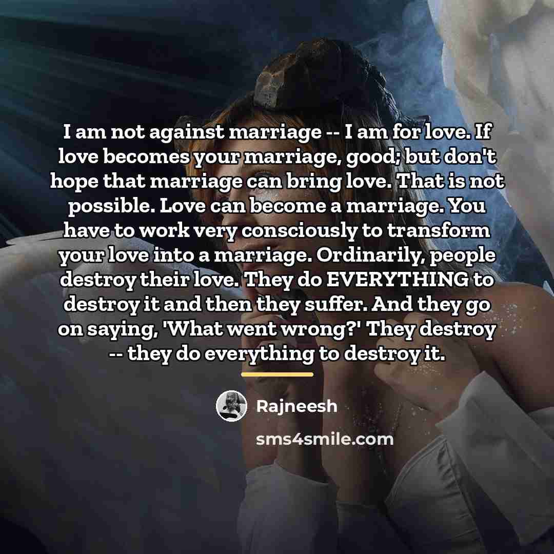 “I am not against marriage -- I am for love.…” quote by Rajneesh