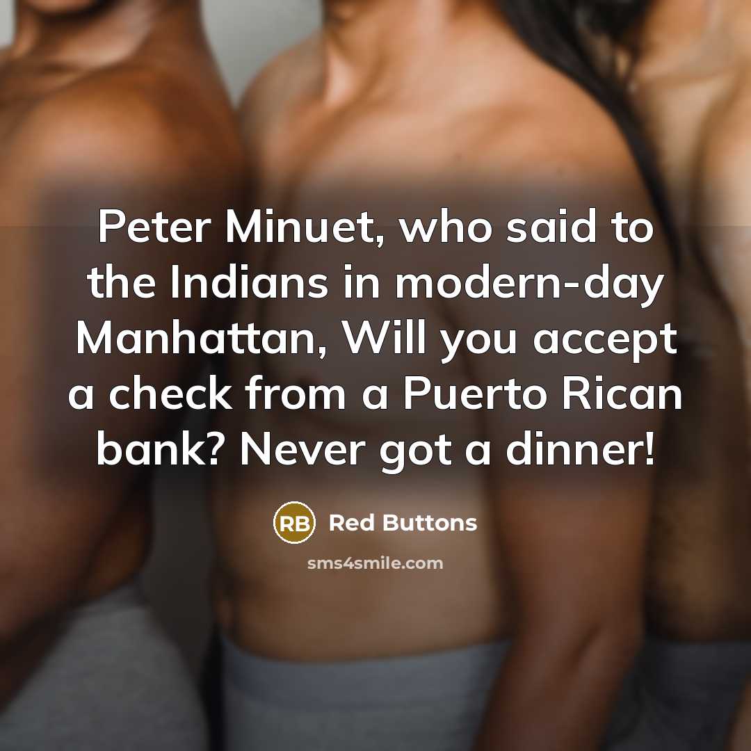 “Peter Minuet, who said to the Indians in modern-day Manhattan,…” quote by Red Buttons