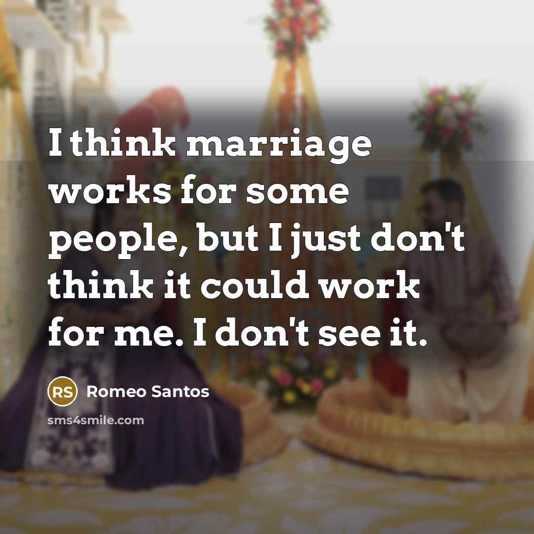 “I think marriage works for some people, but I just…” quote by Romeo Santos