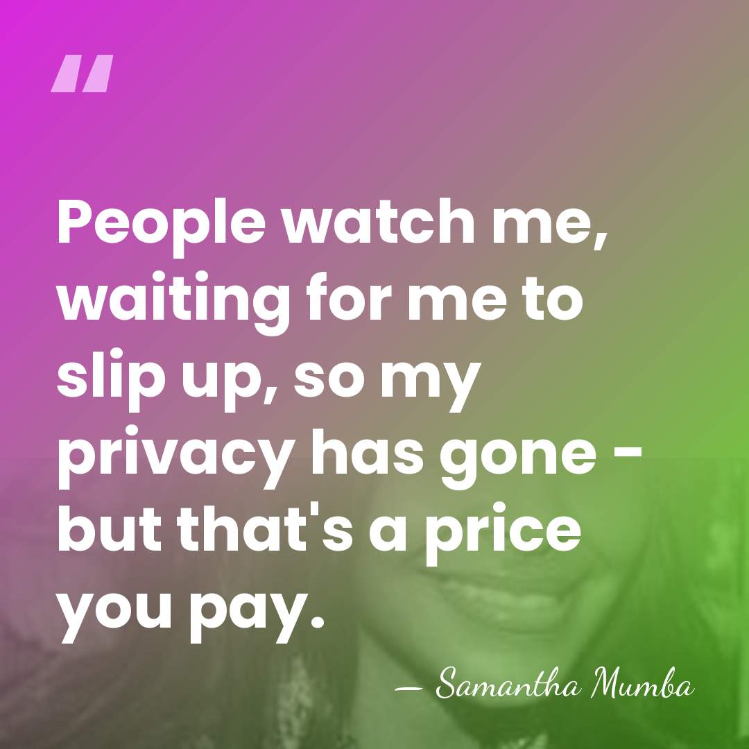 People watch me, waiting for me to slip up, so my privacy&hellip; - Samantha Mumba