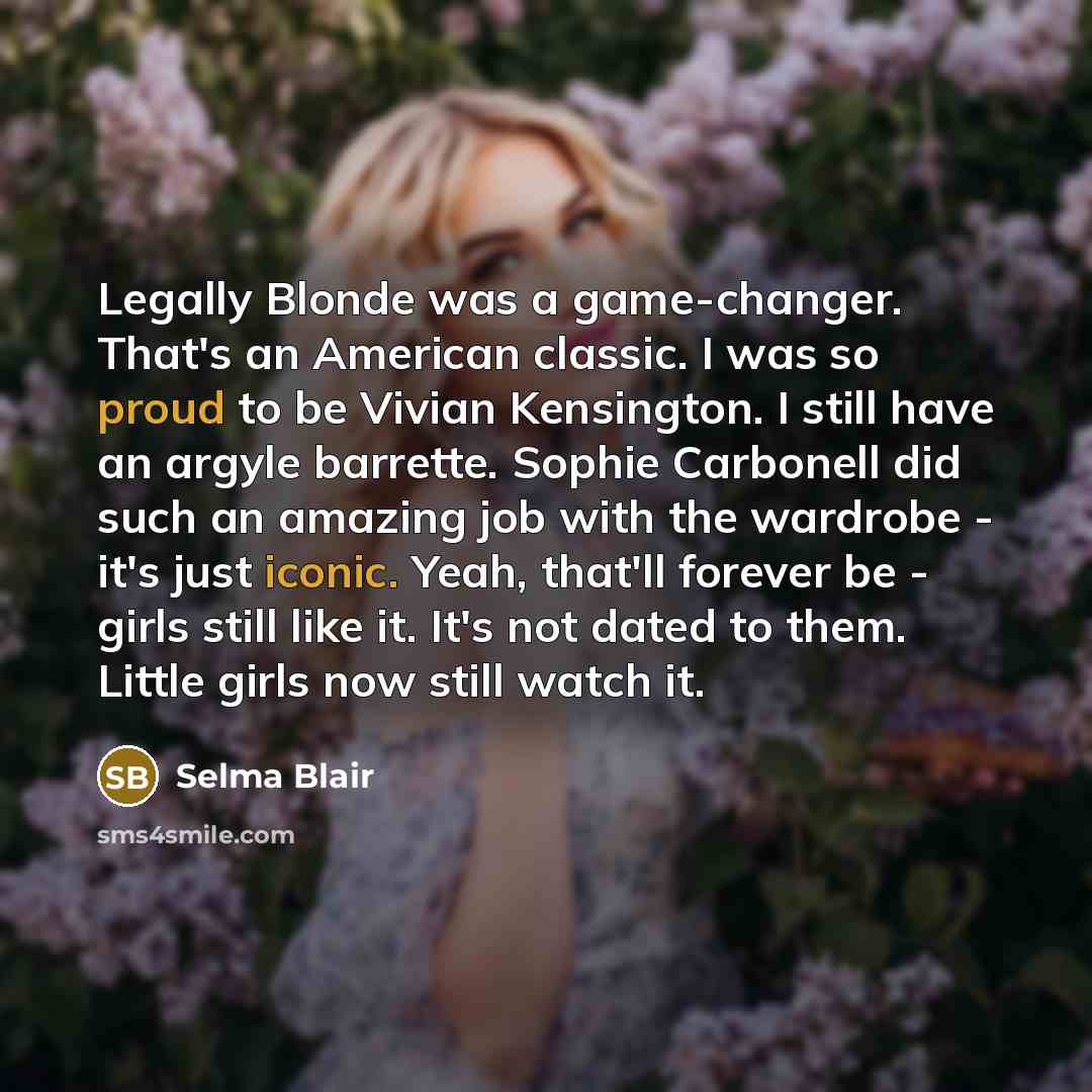 “Legally Blonde was a game-changer. That's an American classic. I…” quote by Selma Blair