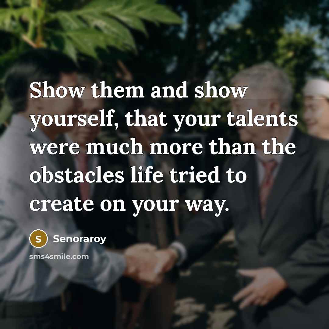 “Show them and show yourself, that your talents were much…” quote by Senoraroy