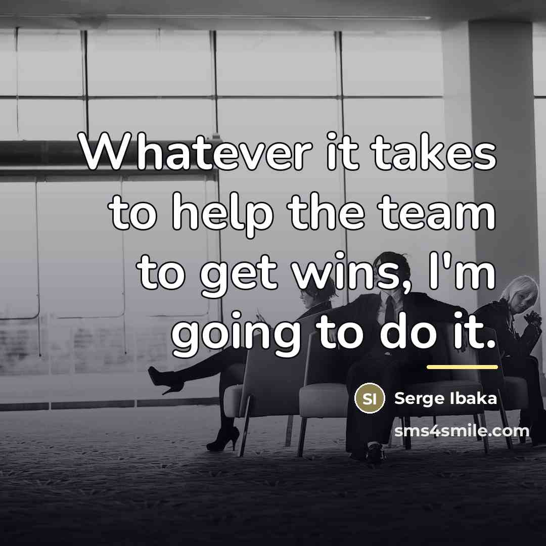 “Whatever it takes to help the team to get wins,…” quote by Serge Ibaka