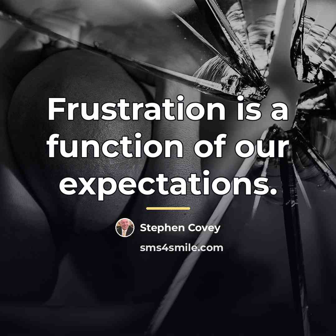 “Frustration is a function of our expectations.…” quote by Stephen Covey