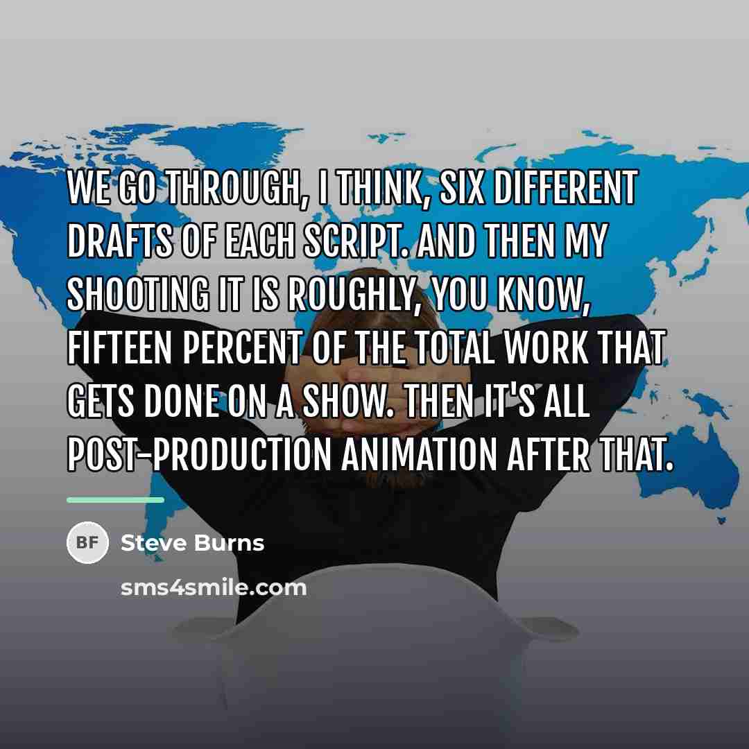 “We go through, I think, six different drafts of each…” quote by Steve Burns