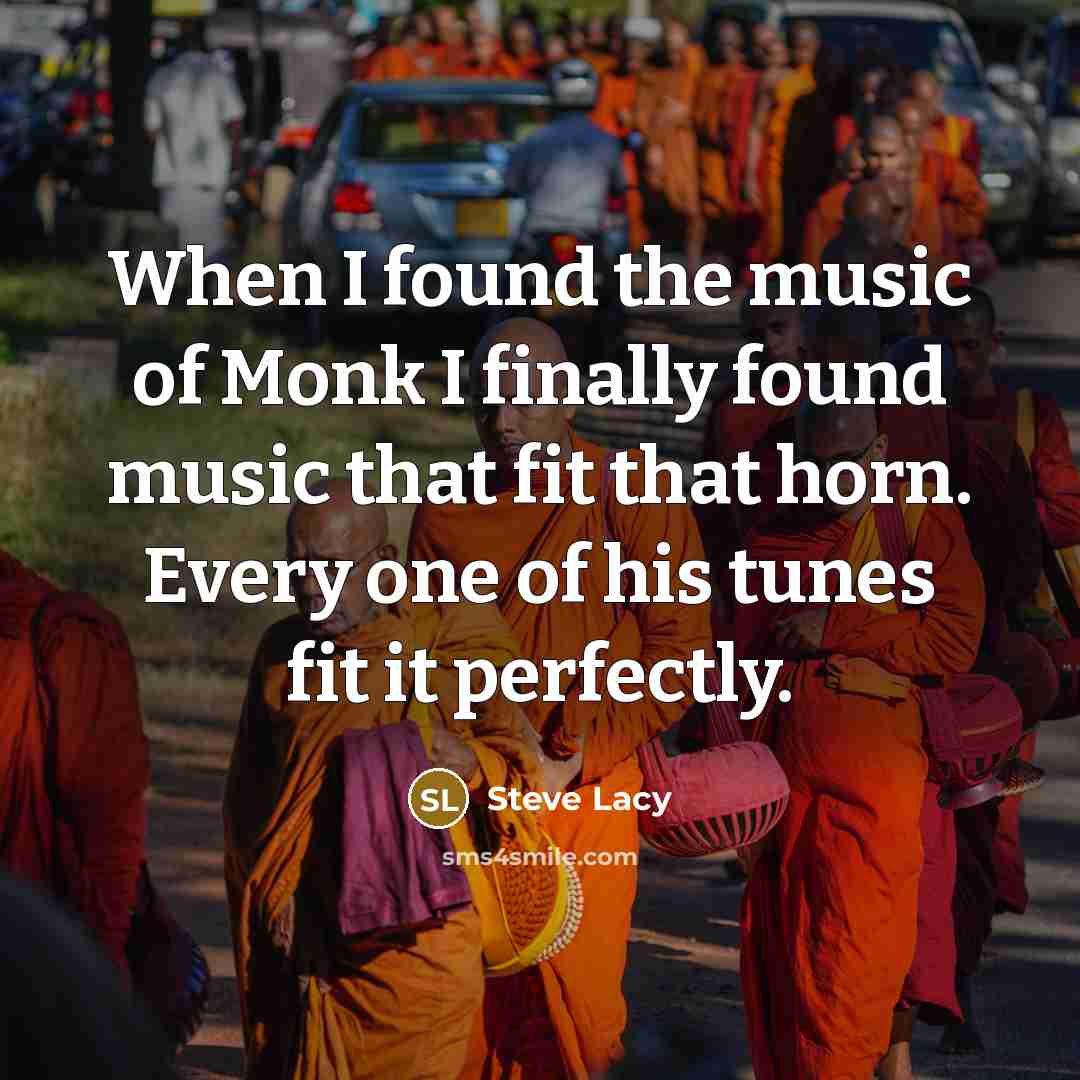 “When I found the music of Monk I finally found…” quote by Steve Lacy
