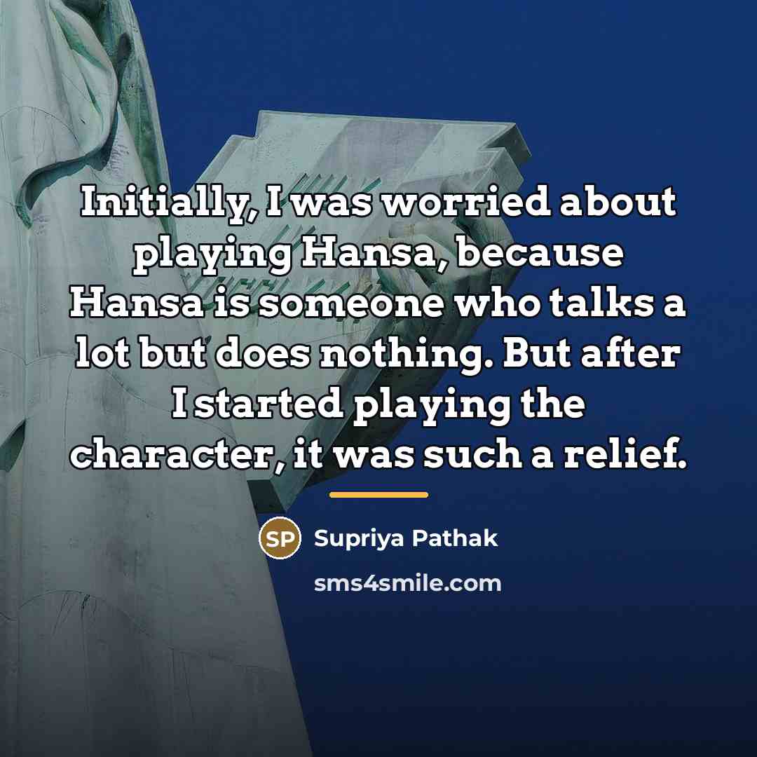 “Initially, I was worried about playing Hansa, because Hansa is…” quote by Supriya Pathak