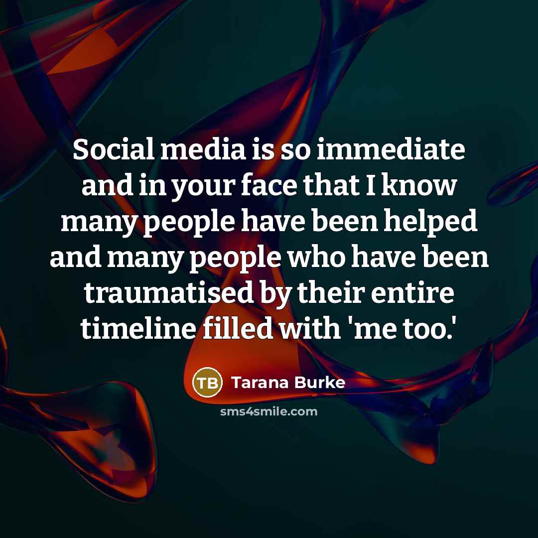 “Social media is so immediate and in your face that…” quote by Tarana Burke