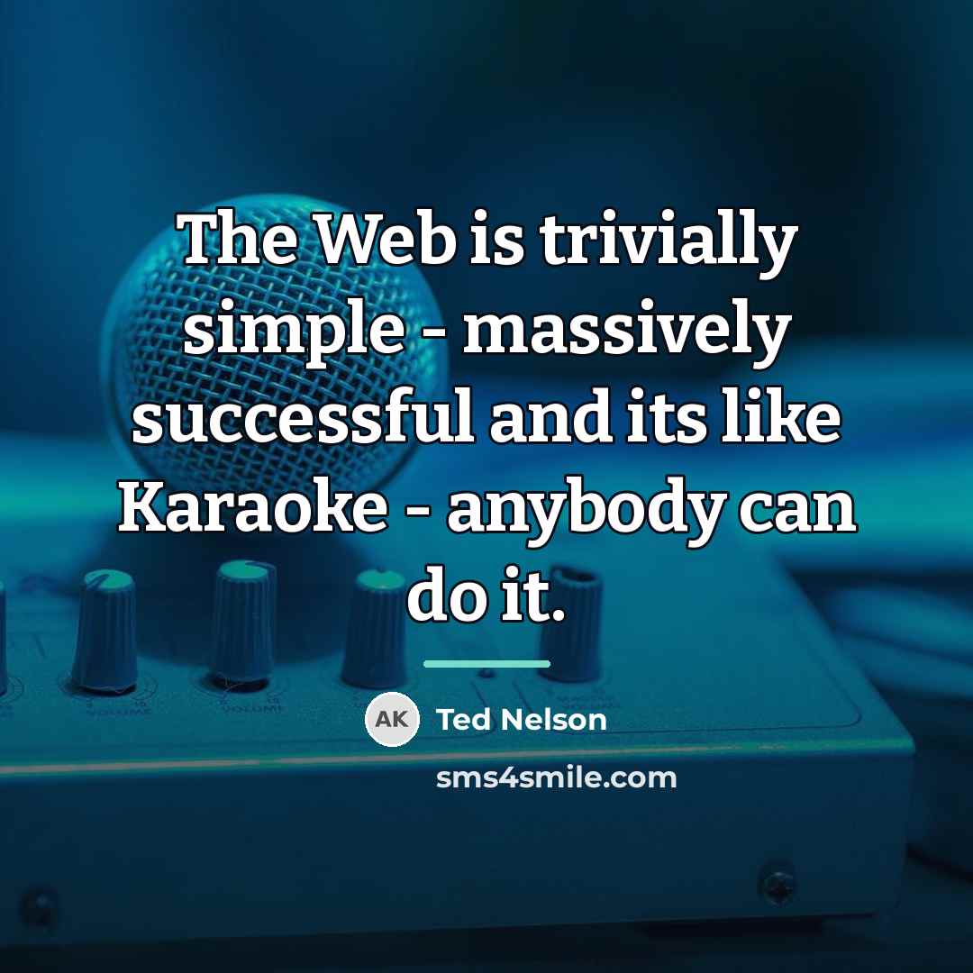 “The Web is trivially simple - massively successful and its…” quote by Ted Nelson