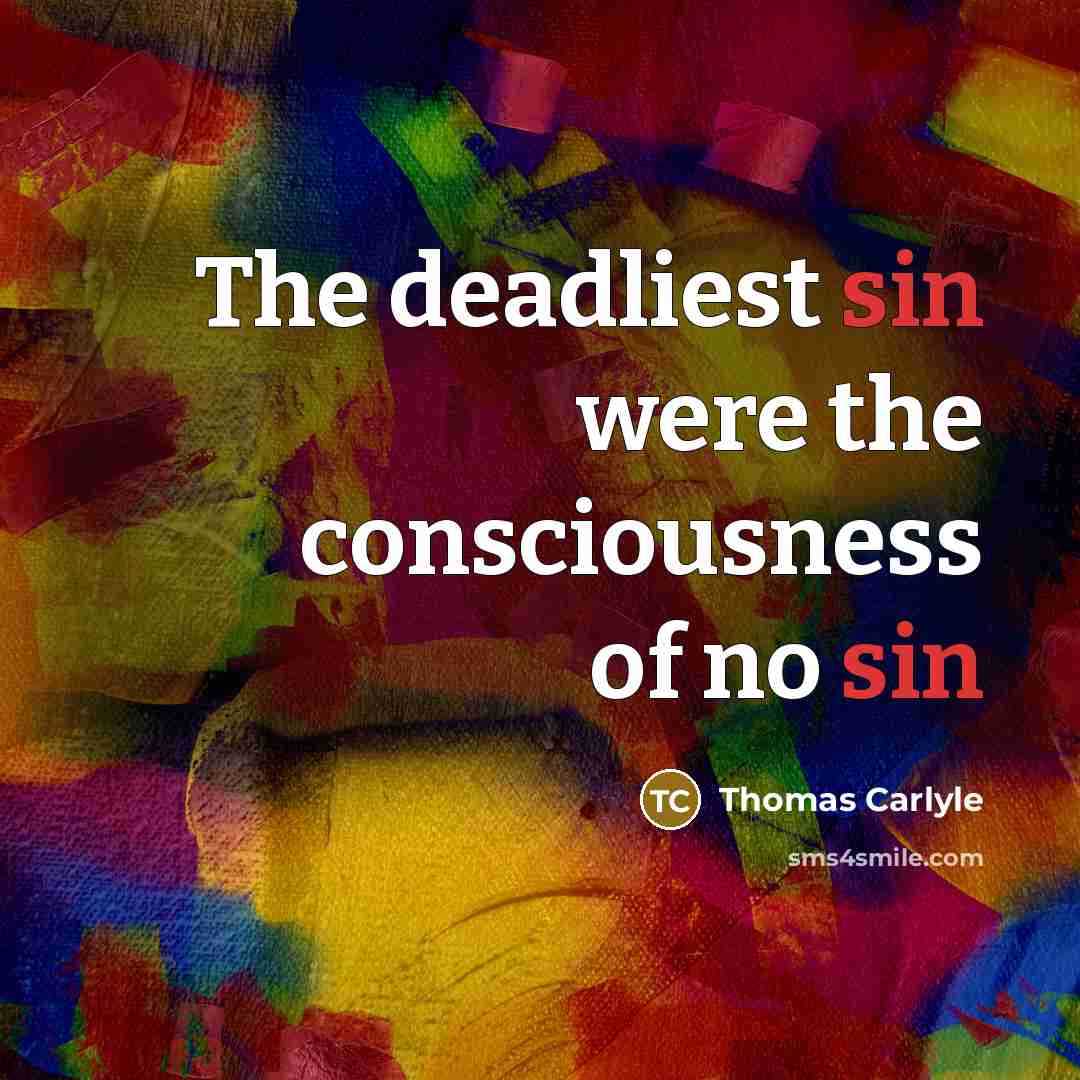 “The deadliest sin were the consciousness of no sin…” quote by Thomas Carlyle