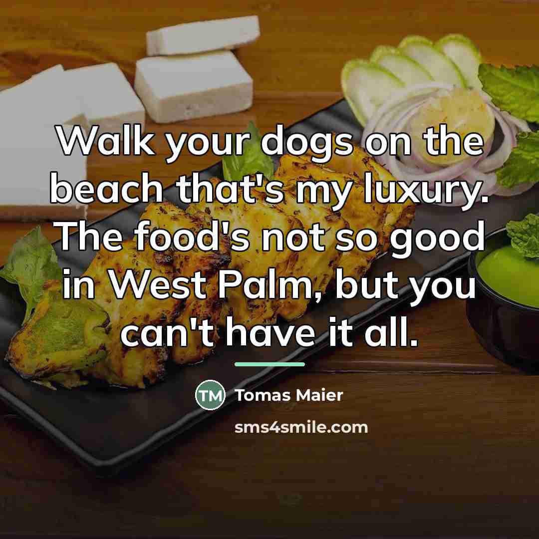 “Walk your dogs on the beach that's my luxury. The…” quote by Tomas Maier