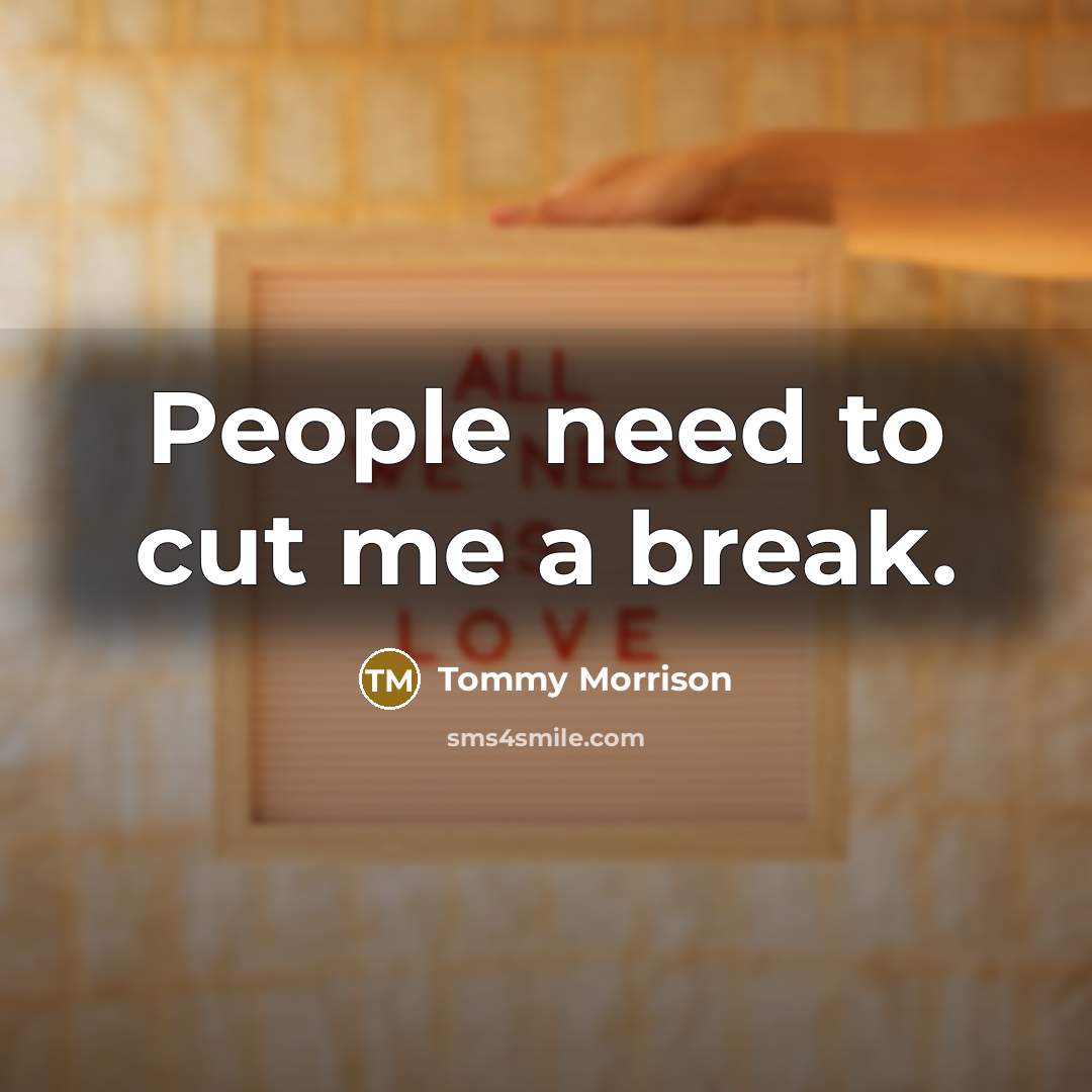 “People need to cut me a break.…” quote by Tommy Morrison
