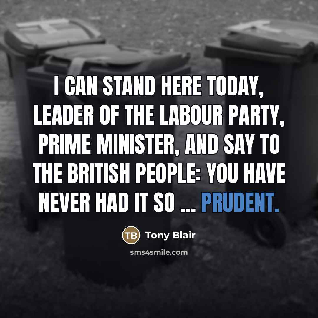 “I can stand here today, leader of the Labour Party,…” quote by Tony Blair