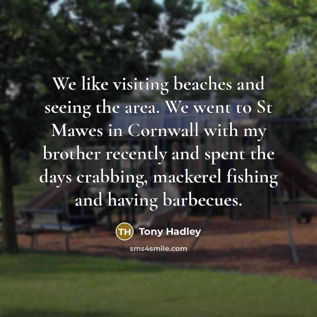 “We like visiting beaches and seeing the area. We went…” quote by Tony Hadley
