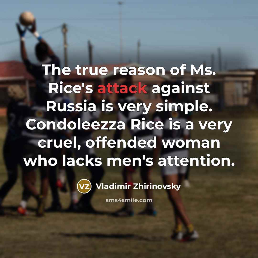 “The true reason of Ms. Rice's attack against Russia is…” quote by Vladimir Zhirinovsky
