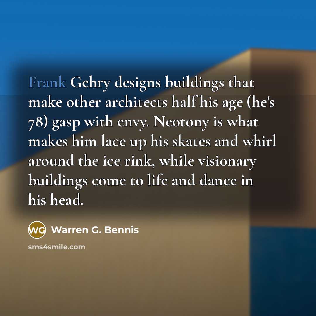 “Frank Gehry designs buildings that make other architects half his…” quote by Warren G. Bennis
